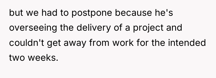 but we had to postpone because he's overseeing the delivery...
