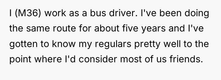 I (M36) work as a bus driver. I've been doing...