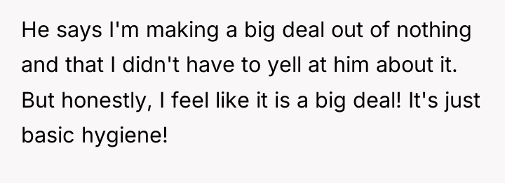 He says I'm making a big deal out of nothing...