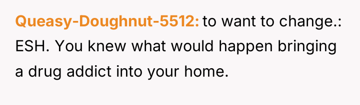 Queasy-Doughnut-5512 to want to change.: ESH. You knew what would...