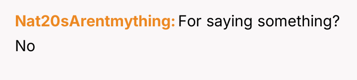 Nat20sArentmything For saying something? No