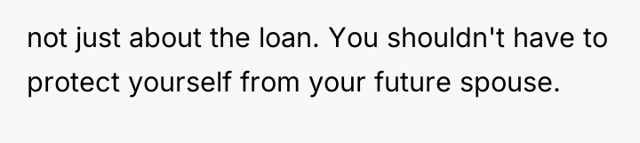 not just about the loan. You shouldn't have to protect...