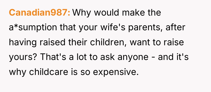 Canadian987 Why would make the a*sumption that your wife's parents,...