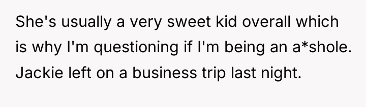 She's usually a very sweet kid overall which is why...
