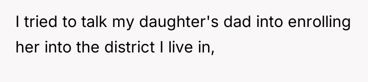 I tried to talk my daughter's dad into enrolling her...
