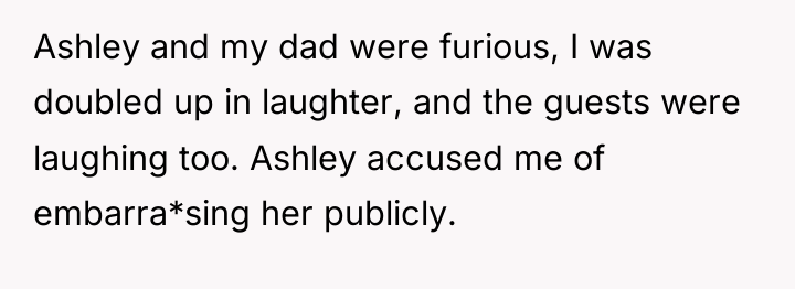 Ashley and my dad were furious, I was doubled up...