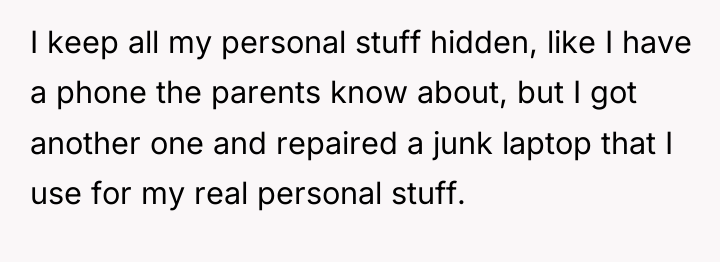 I keep all my personal stuff hidden, like I have...