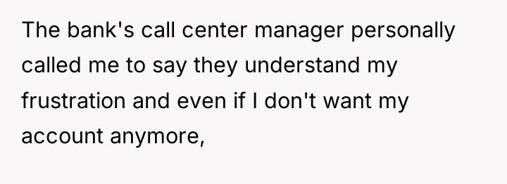 The bank's call center manager personally called me to say...