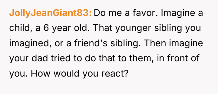 JollyJeanGiant83 Do me a favor. Imagine a child, a 6...
