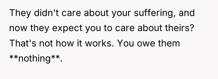 They didn't care about your suffering, and now they expect...