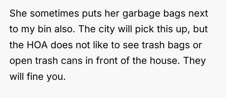 She sometimes puts her garbage bags next to my bin...