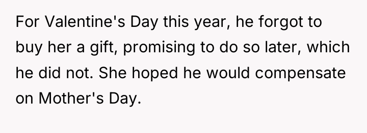 For Valentine's Day this year, he forgot to buy her...