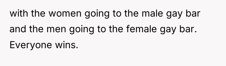 with the women going to the male gay bar and...