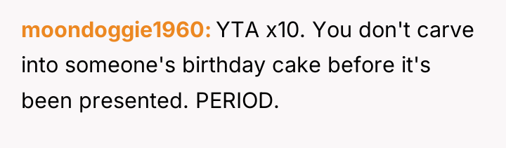 moondoggie1960 YTA x10. You don't carve into someone's birthday cake...
