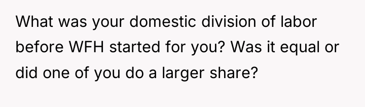 What was your domestic division of labor before WFH started...