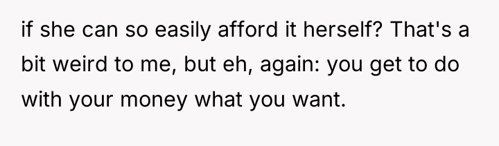 if she can so easily afford it herself? That's a...