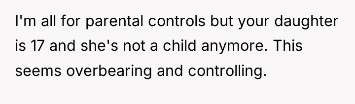I'm all for parental controls but your daughter is 17...