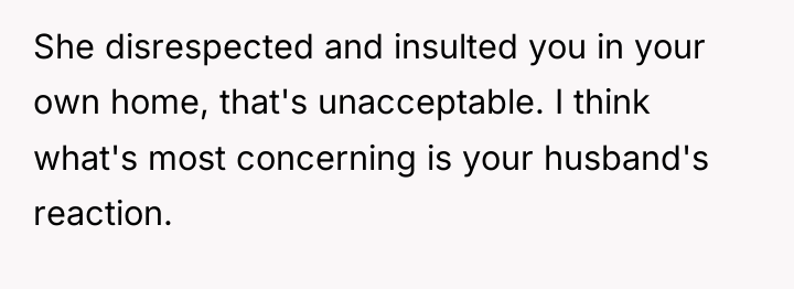 She disrespected and insulted you in your own home, that's...
