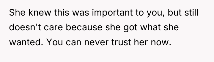 She knew this was important to you, but still doesn't...