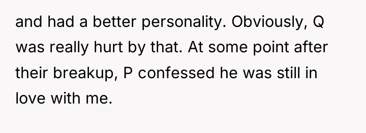 and had a better personality. Obviously, Q was really hurt...