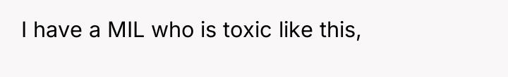 I have a MIL who is toxic like this,