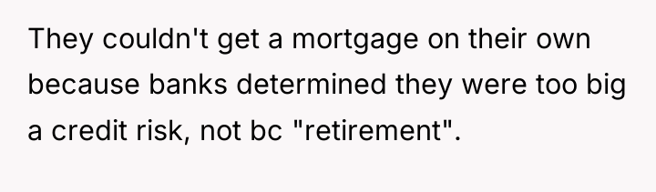They couldn't get a mortgage on their own because banks...
