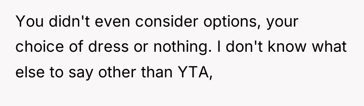 You didn't even consider options, your choice of dress or...