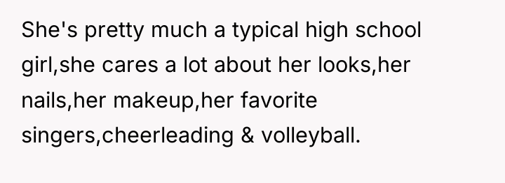 She's pretty much a typical high school girl,she cares a...