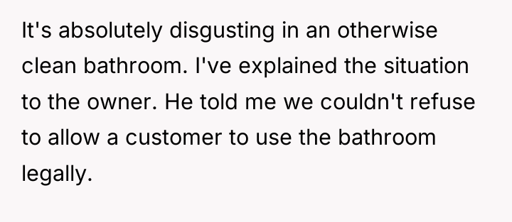 It's absolutely disgusting in an otherwise clean bathroom. I've explained...