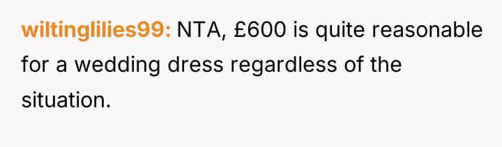 wiltinglilies99 NTA, £600 is quite reasonable for a wedding dress...
