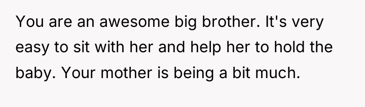 You are an awesome big brother. It's very easy to...