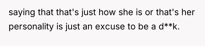 saying that that's just how she is or that's her...