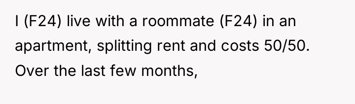 I (F24) live with a roommate (F24) in an apartment,...