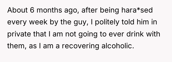 About 6 months ago, after being hara*sed every week by...