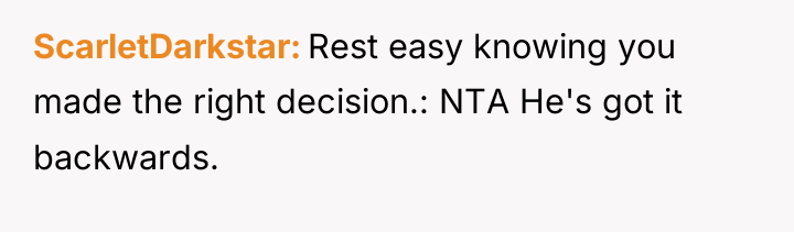 ScarletDarkstar Rest easy knowing you made the right decision.: NTA...