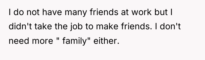 I do not have many friends at work but I...