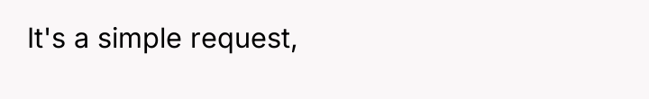 It's a simple request,