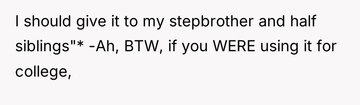 I should give it to my stepbrother and half siblings"*...