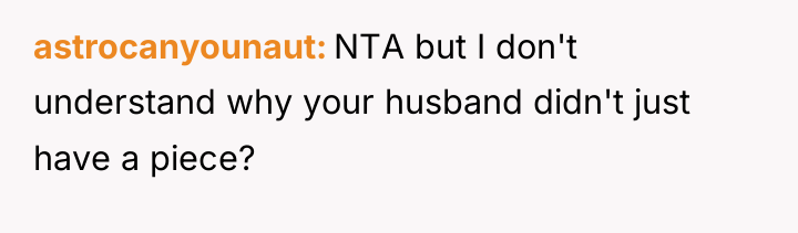 astrocanyounaut NTA but I don't understand why your husband didn't...