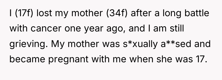 I (17f) lost my mother (34f) after a long battle...