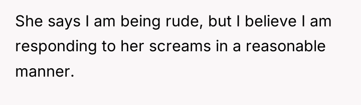 She says I am being rude, but I believe I...
