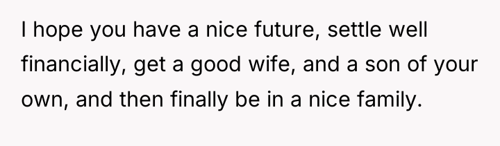 I hope you have a nice future, settle well financially,...