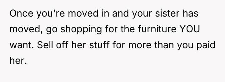Once you're moved in and your sister has moved, go...
