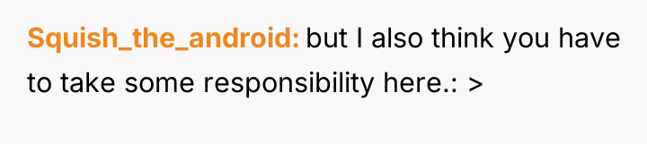 Squish_the_android but I also think you have to take some...