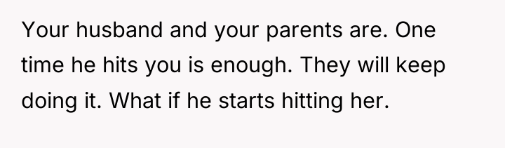 Your husband and your parents are. One time he hits...