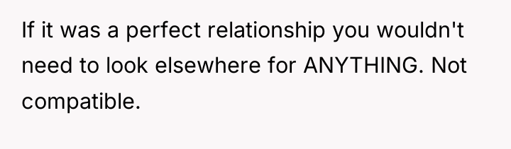 If it was a perfect relationship you wouldn't need to...