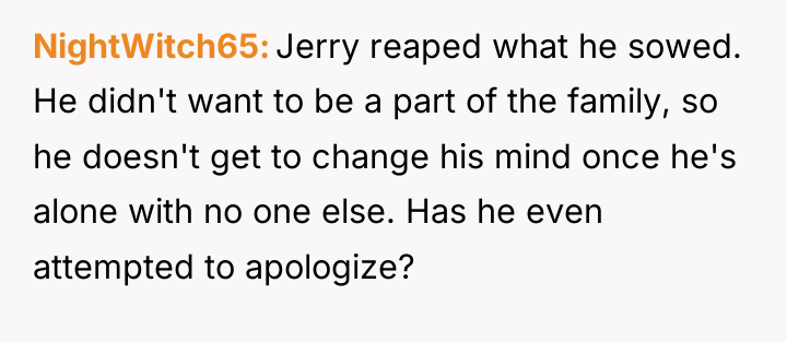 NightWitch65 Jerry reaped what he sowed. He didn't want to...