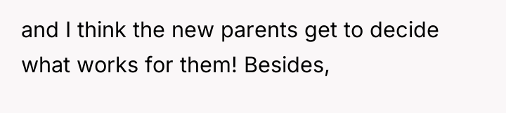 and I think the new parents get to decide what...