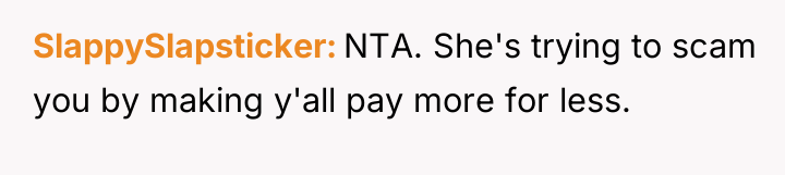 SlappySlapsticker NTA. She's trying to scam you by making y'all...