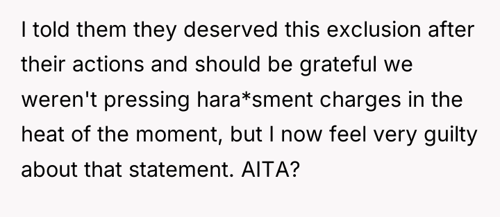I told them they deserved this exclusion after their actions...